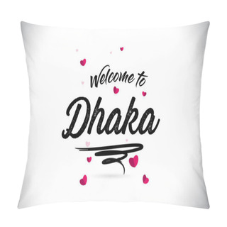 Personality  Dhaka Welcome To Word Text With Handwritten Font And Pink Heart Shape Design Vector Illustration. Pillow Covers
