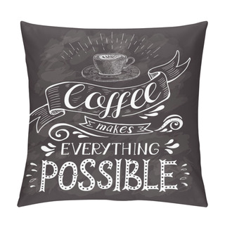 Personality  Coffee Banner With Quote On The Chalk Board. Coffee Makes Everything Possible . Vector Hand-drawn Lettering For Prints , Posters, Menu Design And Invitation . Calligraphic And Typographic Design. Pillow Covers