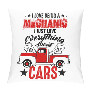 Personality  I Love Being A Mechanic. Mechanic Quote And Saying, Good For Print Pillow Covers