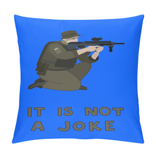 Personality  Illustration Of Soldier With Ukrainian Flag On Uniform Protecting Country Near It Is Not A Joke Lettering On Blue  Pillow Covers