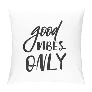 Personality  Motivational Quote Good Vibes Only. Vector Calligraphy Image. Hand Drawn Lettering Poster, Typography Card. Pillow Covers
