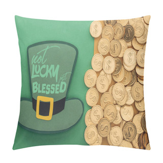 Personality  Top View Of Golden Coins Near Paper Hat With Not Lucky Just Blessed Lettering On Green Background Pillow Covers