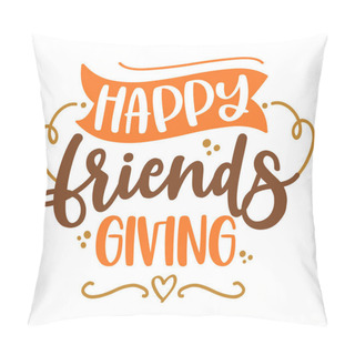 Personality  Happy Friends Giving (Thanksgiving) - Funny Friendsgiving Text. Calligraphy Phrase For Xmas.  Good For T-shirt, Mug, Greetings Cards, Invitations, Ugly Sweaters. Pillow Covers