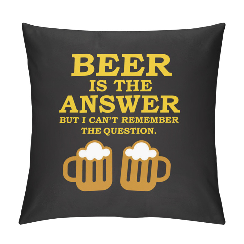 Personality  Beer is the answer - funny inscription template pillow covers