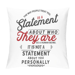 Personality  The Way People Treat You, Is A Statement About Who They Are As A Human Being. It Is Not A Statement About You Personally Pillow Covers