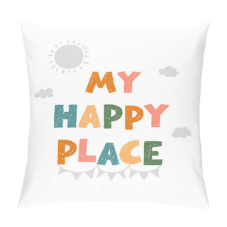 Personality  My Happy Place- Fun Hand Drawn Nursery Poster With Lettering Pillow Covers