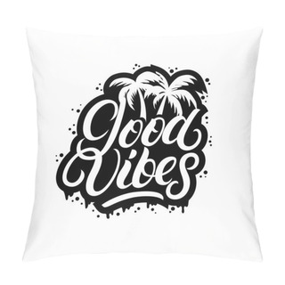 Personality  Good Vibes Hand Written Lettering With Palms. Pillow Covers