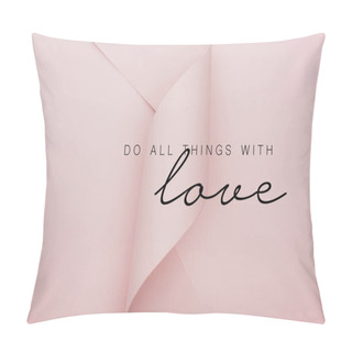 Personality  Top View Of Pink Paper Swirl On Pink Background, Do All Thing With Love Illustration  Pillow Covers