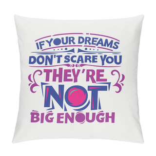 Personality  Inspirational And Motivation Quote. If Your Dreams Don't Scare You, They Are Not Big Enough Pillow Covers