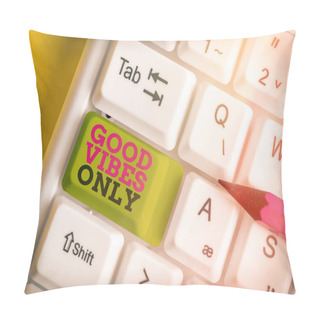 Personality  Word Writing Text Good Vibes Only. Business Concept For A Positive Way Of Living And Optimism With Good Effect To Other Showing. Pillow Covers