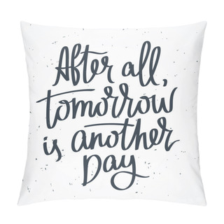Personality  Proverb After All, Tomorrow Is Another Day. Pillow Covers