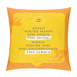 Personality  When You're Happy You Enjoy The Music. Pillow Covers