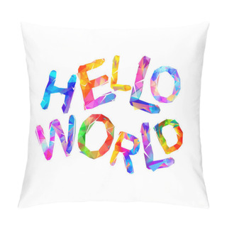 Personality  Hello World. Inscription Of Colorful Triangular Letters. Pillow Covers