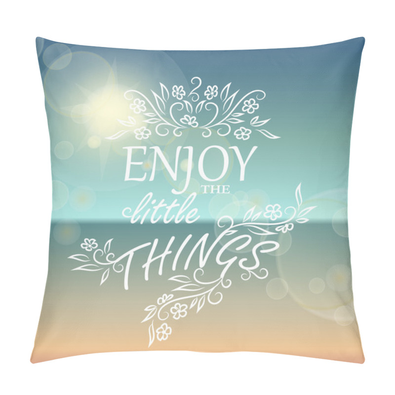 Personality  Enjoy the little things. pillow covers