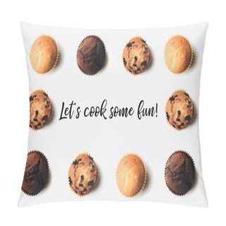 Personality  Top View Of Arranged Freshly Baked Delicious Muffins On White, Lets Cook Some Fun Inscription Pillow Covers