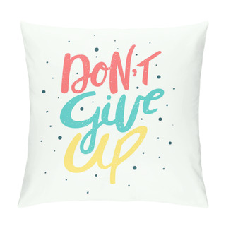 Personality  Don't Give Up - Motivation Phrase, Handdrawn Lettering. Isolated Vector Illustration. Pillow Covers