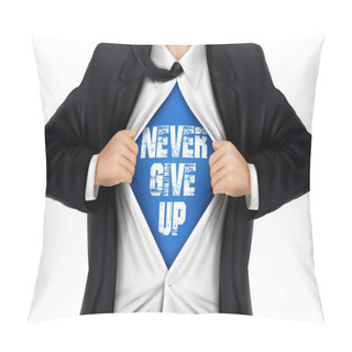 Personality  Businessman Showing Never Give Up Words Underneath His Shirt  Pillow Covers