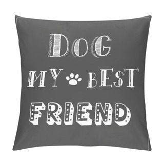 Personality  Dod My Best Friend Hand Lettering Vecor. Pillow Covers
