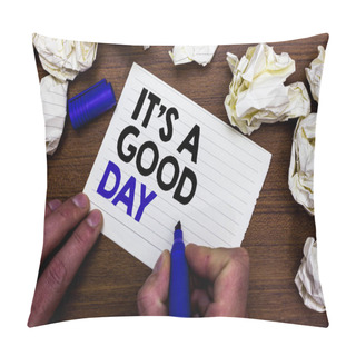 Personality  Writing Note Showing It S Is A Good Day. Business Photo Showcasing Happy Time Great Vibes Perfect To Enjoy Life Beautiful Hand Holding Marker Write Words Paper Lob Scatter Around Woody Desk Pillow Covers