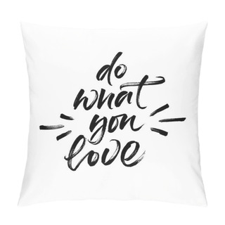 Personality  Inspirational Phrase Do What You Love Pillow Covers