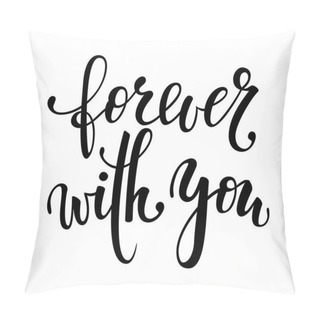 Personality  Forever With You. Hand Drawn Creative Calligraphy And Brush Pen Lettering Isolated. Design Holiday Greeting Card And Invitation Of Wedding, Valentine S Day, Happy Mother Day, Birthday. Pillow Covers