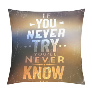 Personality  If You Never Try You'll Never Know Pillow Covers