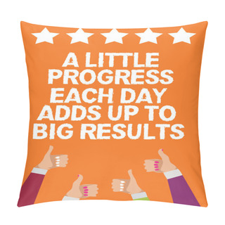 Personality  Word Writing Text A Little Progress Each Day Adds Up To Big Results. Business Concept For Step By Step Reach Goal Men Women Hands Thumbs Up Approval Five Stars Information Orange Background Pillow Covers