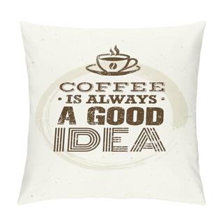 Personality  Coffee Is Always A Good Idea Pillow Covers