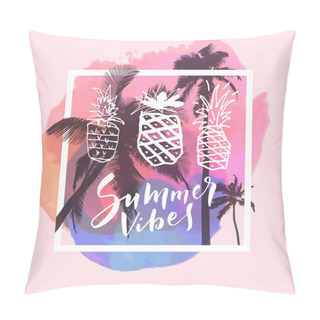 Personality  Summer Vibes. Calligraphic Inspirational Watercolor Poster On Tropical Summer Beach Background With Coconut Trees And Pineapples, Vector Illustration Pillow Covers