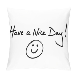 Personality  Have A Nice Day! Pillow Covers
