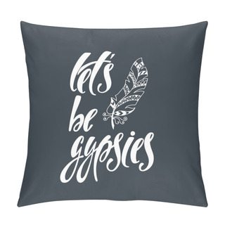 Personality  Let Be Gypsies. Inspirational Quote About Happiness. Pillow Covers