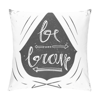Personality  Hand Drawn Typography Poster. Stylish Typographic Poster Design With Inscription Be Brave. Inspirational Illustration. White And Black Colors. Pillow Covers