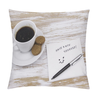 Personality  Have A Nice Weekend! Handwriting On A Napkin With A Cup Of Coffe Pillow Covers