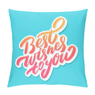 Personality  Best Wishes To You. Vector Handwritten Lettering Card. Pillow Covers