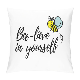 Personality  Bee-lieve In Yourself Phrase With Doodle Bee On White Background. Lettering Poster, Card Design Or T-shirt, Textile Print. Inspiring Creative Motivation Quote Placard. Pillow Covers