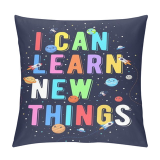 Personality  I Can Learn New Things, Kids Vector Illustration. Motivational Design Illustrations For Outer Space Themed Kids, Space Kids. Colorful Motivation Quotes. Pillow Covers