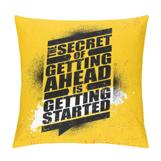 Personality  Secret Of Getting Ahead Is Getting Started.  Pillow Covers