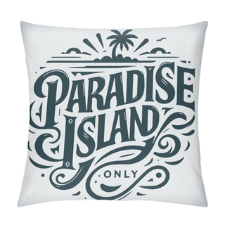 Personality  Monochrome Vector Drawing Illustrating The Lovely Phrase Paradise Island Pillow Covers
