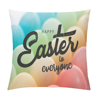 Personality  Black Happy Easter To Everyone Lettering On Background Of Multicolored Painted Eggs Pillow Covers