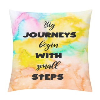Personality  Abstract Hand Painted Watercolor Background With Inspirational Quote. Big Journeys Begin With Small Steps. Pillow Covers