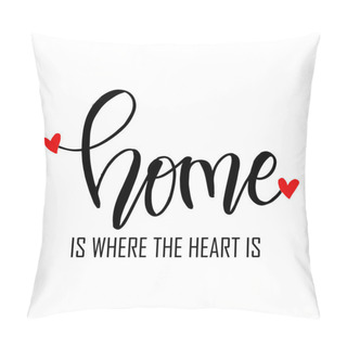 Personality  Home Is Where The Heart Is. Motivational Quote. Pillow Covers