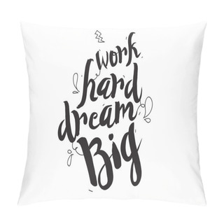 Personality  Work Hard, Dream Big. Greeting Card With Modern Calligraphy And Hand Drawn Elements. Isolated Typographical Concept. Inspirational Motivational Quote. Vector Design. Pillow Covers