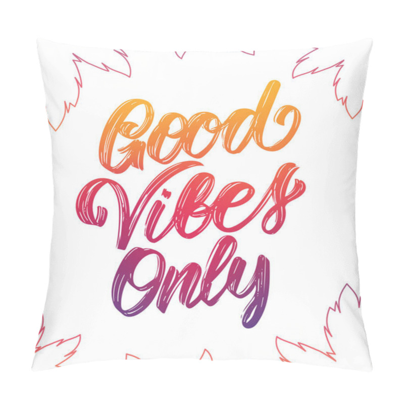Personality  Colorful Handwritten type lettering of Good Vibes Only with palm leaves on white background pillow covers