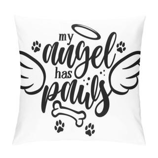 Personality  My Angel Has Paws - Hand Drawn Positive Memory Phrase. Modern Brush Calligraphy. Rest In Peace, Rip Yor Dog Or Cat. Love Your Dog. Inspirational Typography Poster With Pet Paws And Angel Wings, Gloria Pillow Covers