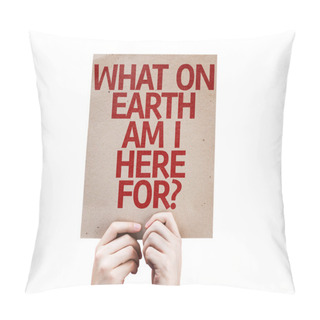 Personality  What On Earth Am I Here For? Card Pillow Covers