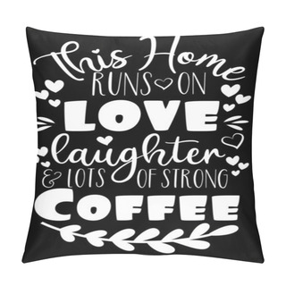 Personality  This Home Runs On Love Lauther And Lots Of Strong Coffee -Positive Saying Text, Good For Home Decor , Poster Banner, Card, Design. Pillow Covers