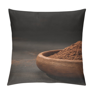 Personality  Cropped Image Of Cocoa Powder In Wooden Bowl On Table Pillow Covers