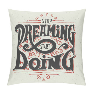 Personality  Stop Dreaming - Start Doing Pillow Covers