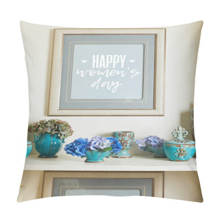 Personality  Picture Frame With Happy Womens Day Lettering And Turquoise Ceramic Ornate Vintage Vases With Flowers On Shelf Pillow Covers