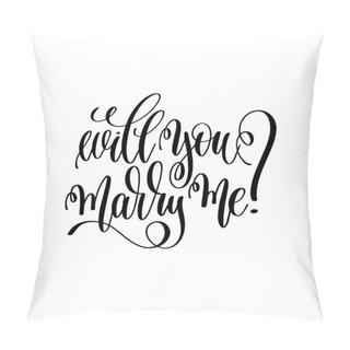 Personality  Will You Marry Me - Black And White Hand Lettering Script Pillow Covers